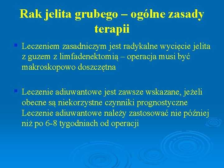 Rak jelita grubego – ogólne zasady terapii § Leczeniem zasadniczym jest radykalne wycięcie jelita