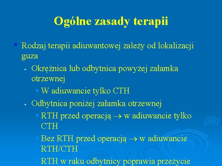 Ogólne zasady terapii § Rodzaj terapii adiuwantowej zależy od lokalizacji guza § Okrężnica lub