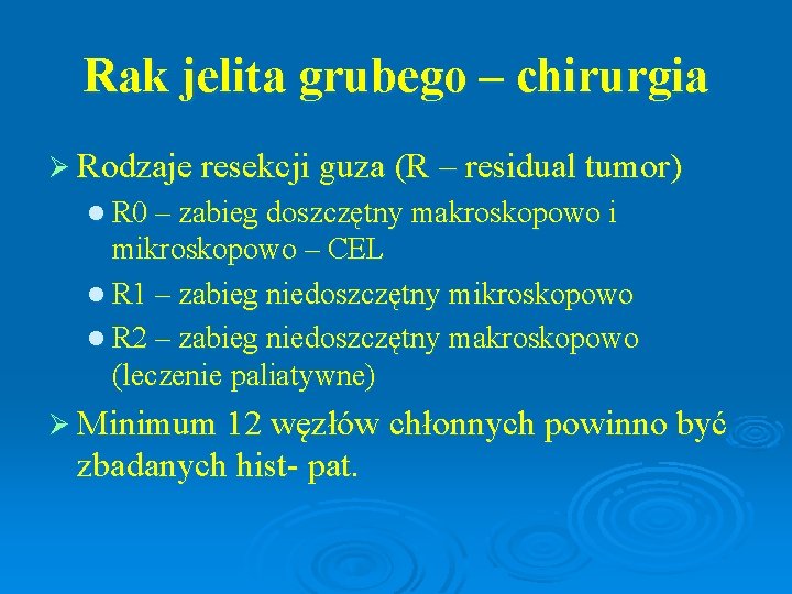 Rak jelita grubego – chirurgia Ø Rodzaje resekcji guza (R – residual tumor) l