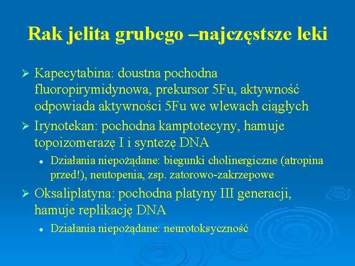 Rak jelita grubego –najczęstsze leki Kapecytabina: doustna pochodna fluoropirymidynowa, prekursor 5 Fu, aktywność odpowiada