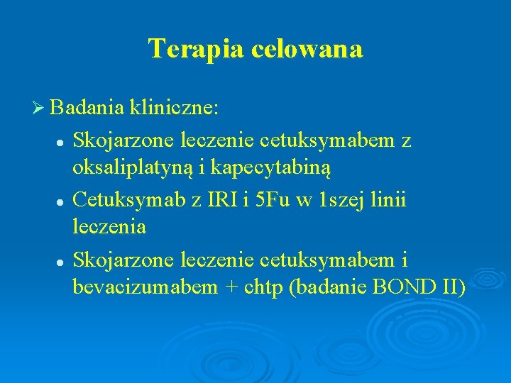 Terapia celowana Ø Badania kliniczne: Skojarzone leczenie cetuksymabem z oksaliplatyną i kapecytabiną l Cetuksymab