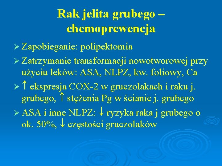 Rak jelita grubego – chemoprewencja Ø Zapobieganie: polipektomia Ø Zatrzymanie transformacji nowotworowej przy użyciu