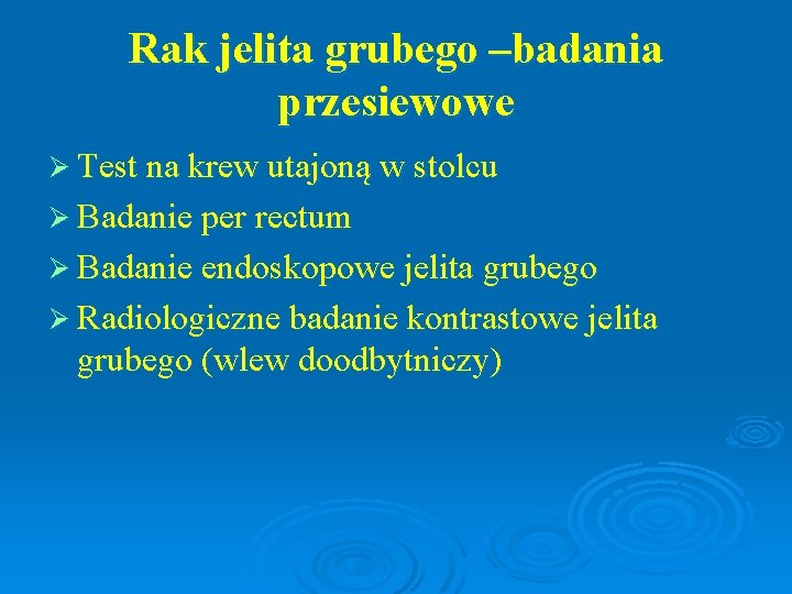 Rak jelita grubego –badania przesiewowe Ø Test na krew utajoną w stolcu Ø Badanie