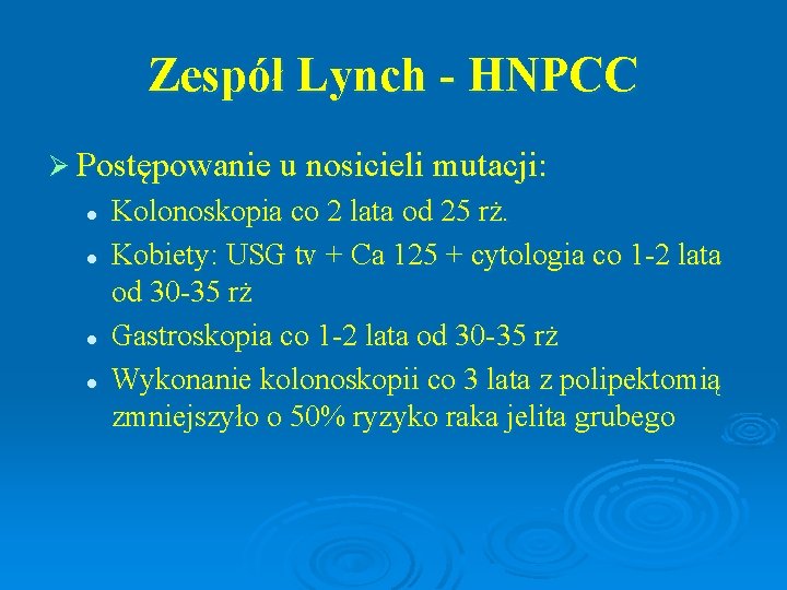 Zespół Lynch - HNPCC Ø Postępowanie u nosicieli mutacji: l l Kolonoskopia co 2