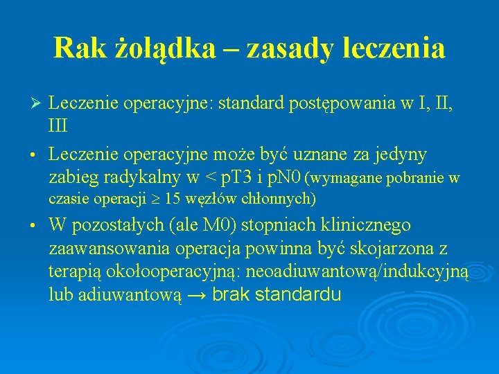 Rak żołądka – zasady leczenia Leczenie operacyjne: standard postępowania w I, III • Leczenie