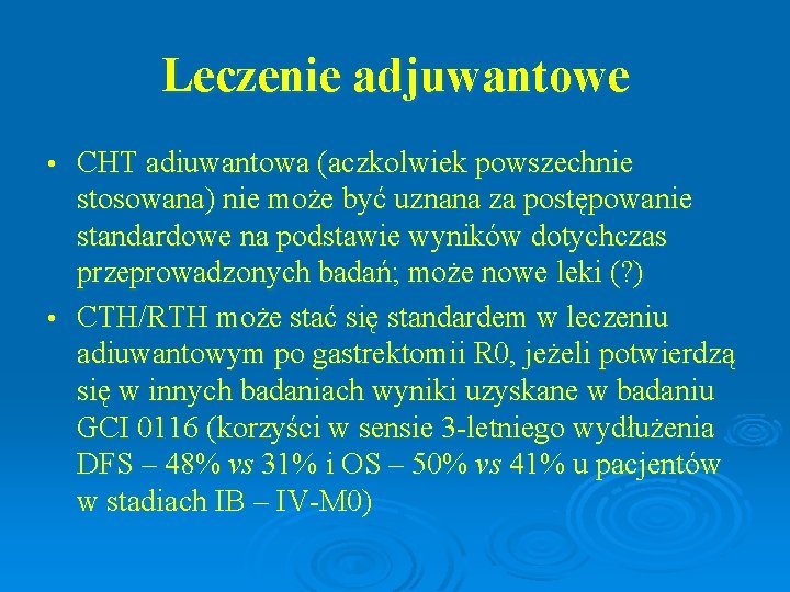 Leczenie adjuwantowe CHT adiuwantowa (aczkolwiek powszechnie stosowana) nie może być uznana za postępowanie standardowe