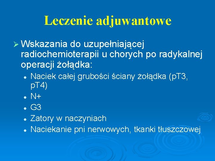 Leczenie adjuwantowe Ø Wskazania do uzupełniającej radiochemioterapii u chorych po radykalnej operacji żołądka: l