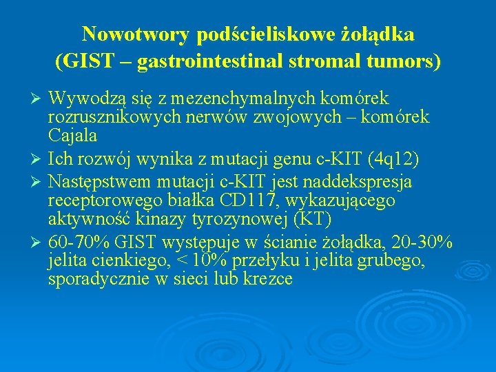 Nowotwory podścieliskowe żołądka (GIST – gastrointestinal stromal tumors) Wywodzą się z mezenchymalnych komórek rozrusznikowych