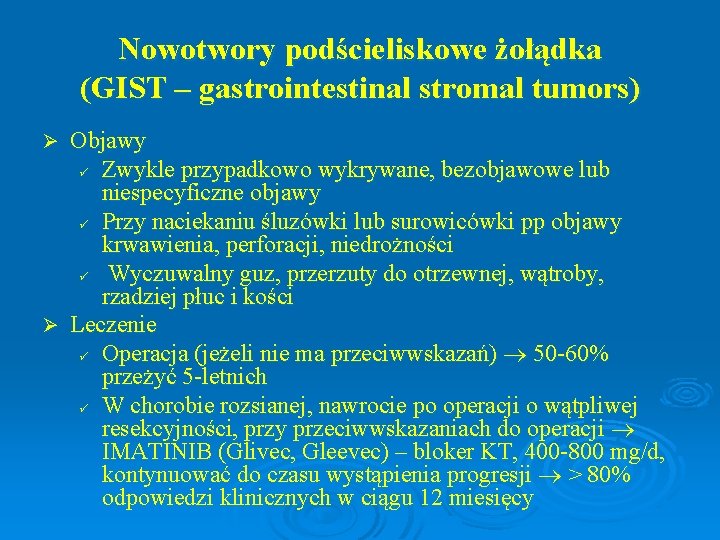 Nowotwory podścieliskowe żołądka (GIST – gastrointestinal stromal tumors) Objawy ü Zwykle przypadkowo wykrywane, bezobjawowe