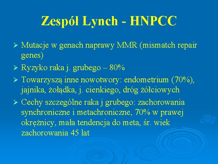 Zespół Lynch - HNPCC Mutacje w genach naprawy MMR (mismatch repair genes) Ø Ryzyko