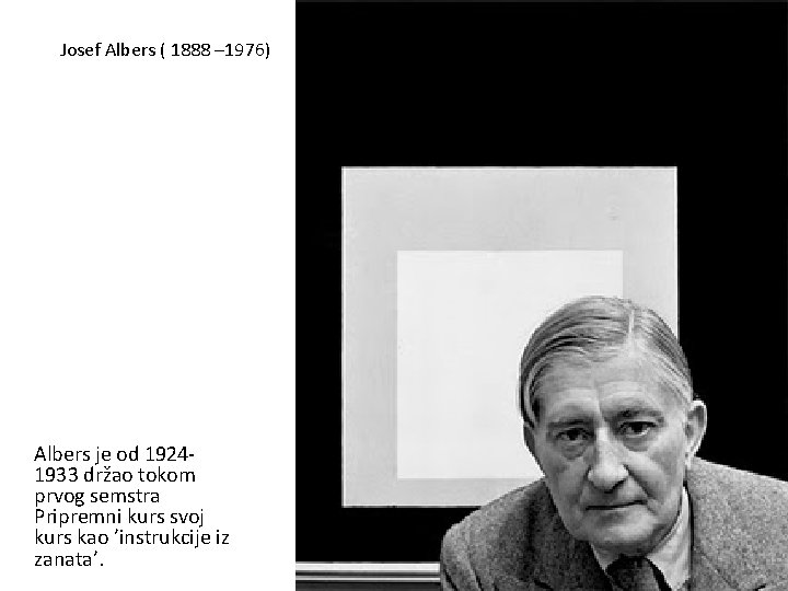 Josef Albers ( 1888 – 1976) Albers je od 19241933 držao tokom prvog semstra