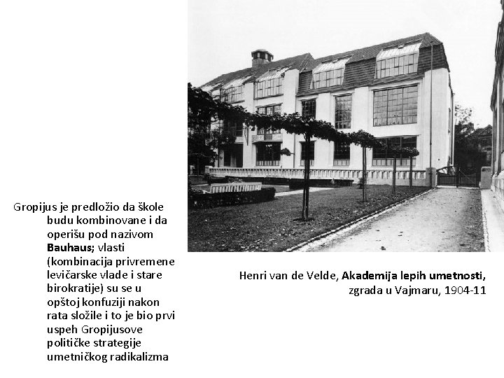Gropijus je predložio da škole budu kombinovane i da operišu pod nazivom Bauhaus; vlasti