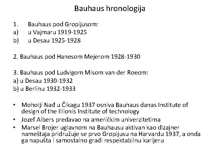 Bauhaus hronologija 1. a) b) Bauhaus pod Gropijusom: u Vajmaru 1919 -1925 u Desau