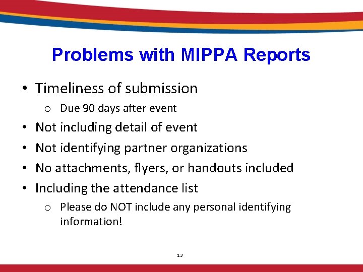 Problems with MIPPA Reports • Timeliness of submission o Due 90 days after event