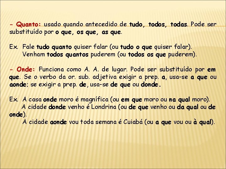 - Quanto: usado quando antecedido de tudo, todos, todas. Pode ser substituído por o