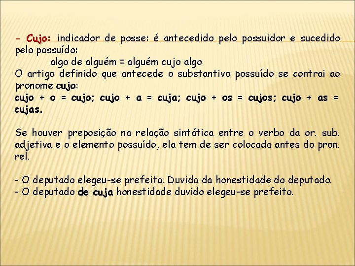 - Cujo: indicador de posse: é antecedido pelo possuidor e sucedido pelo possuído: algo
