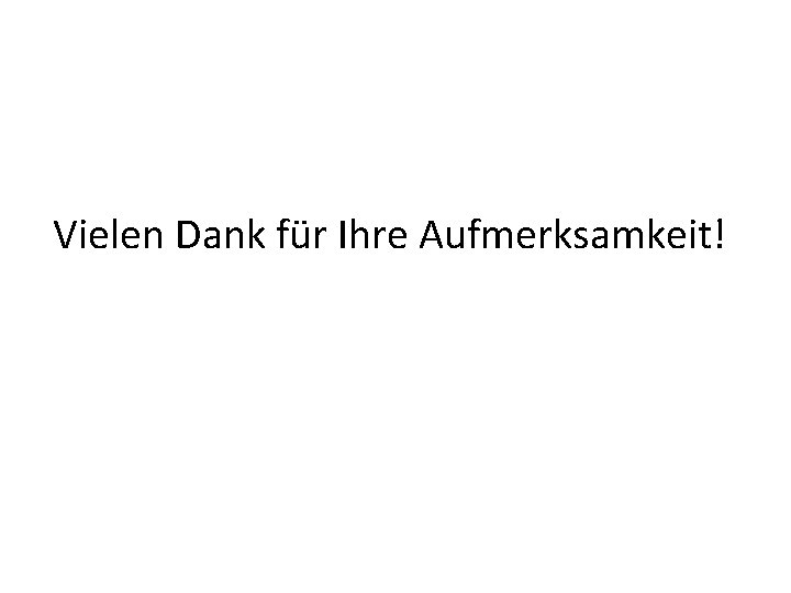 Vielen Dank für Ihre Aufmerksamkeit! 