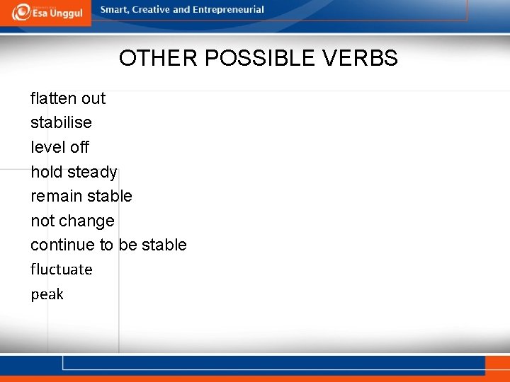 OTHER POSSIBLE VERBS flatten out stabilise level off hold steady remain stable not change