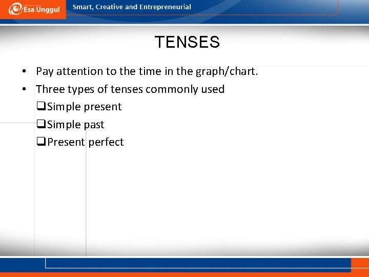 TENSES • Pay attention to the time in the graph/chart. • Three types of