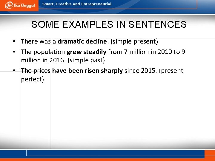 SOME EXAMPLES IN SENTENCES • There was a dramatic decline. (simple present) • The