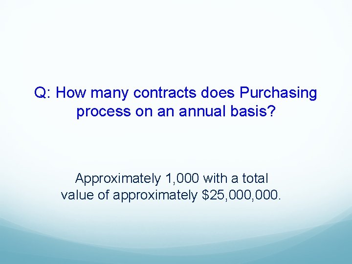 Q: How many contracts does Purchasing process on an annual basis? Approximately 1, 000