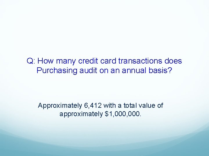 Q: How many credit card transactions does Purchasing audit on an annual basis? Approximately