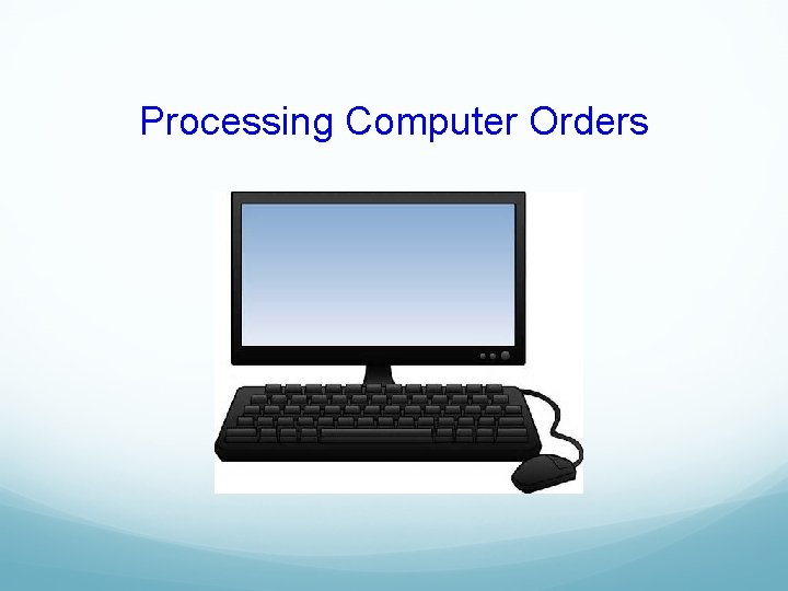 Processing Computer Orders 