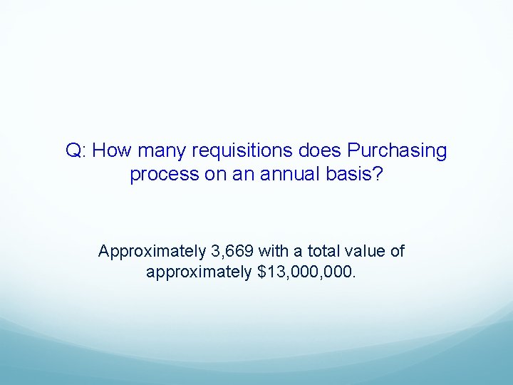 Q: How many requisitions does Purchasing process on an annual basis? Approximately 3, 669