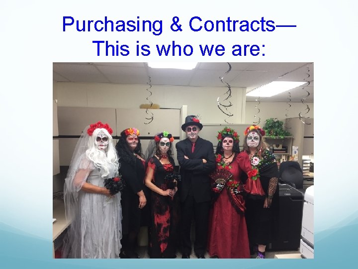 Purchasing & Contracts— This is who we are: 