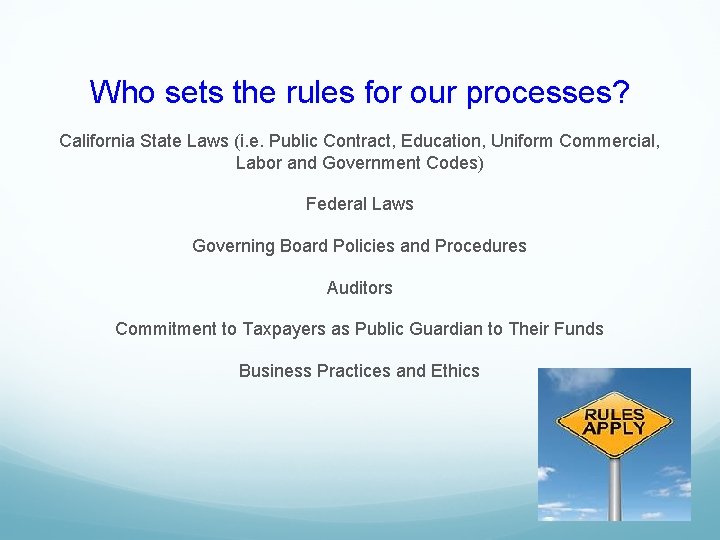 Who sets the rules for our processes? California State Laws (i. e. Public Contract,