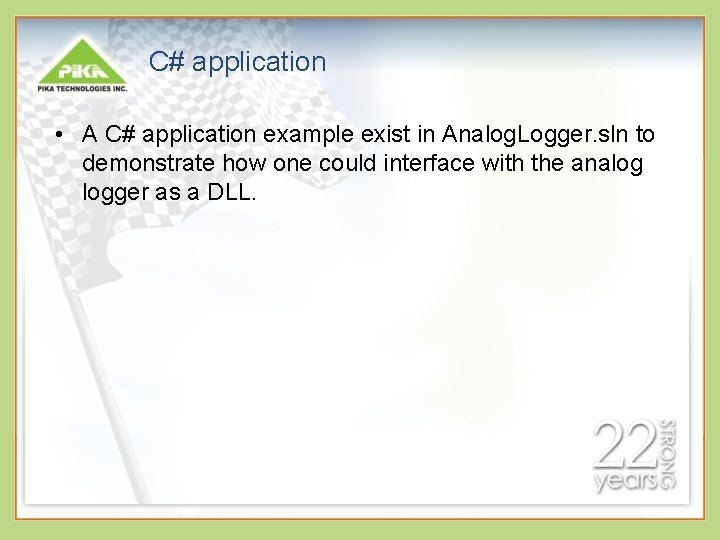 C# application • A C# application example exist in Analog. Logger. sln to demonstrate