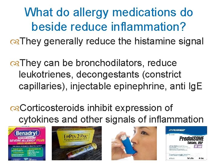 What do allergy medications do beside reduce inflammation? They generally reduce the histamine signal