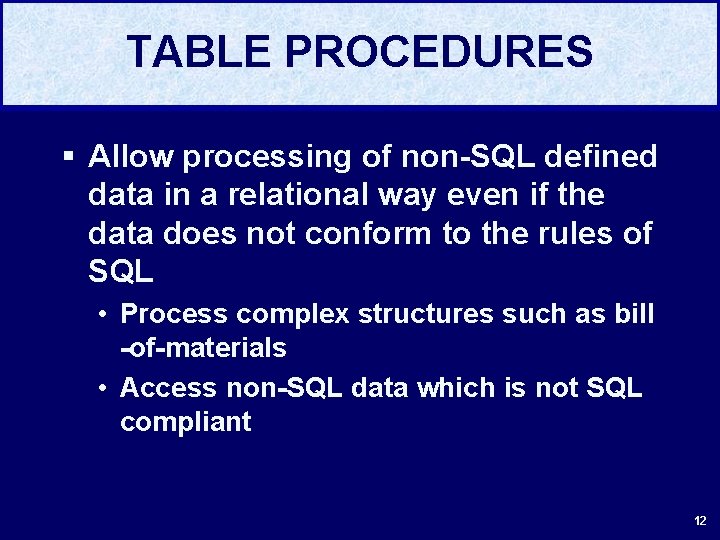 TABLE PROCEDURES § Allow processing of non-SQL defined data in a relational way even