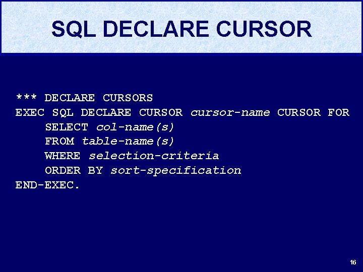 SQL DECLARE CURSOR. . . *** DECLARE CURSORS EXEC SQL DECLARE CURSOR cursor-name CURSOR