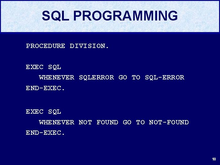 SQL PROGRAMMING PROCEDURE DIVISION. . EXEC SQL WHENEVER SQLERROR GO TO SQL-ERROR END-EXEC SQL