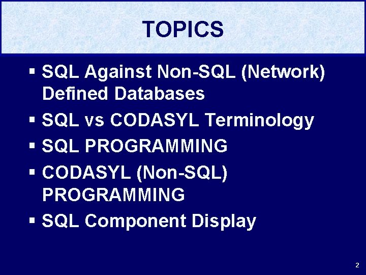 TOPICS § SQL Against Non-SQL (Network) Defined Databases § SQL vs CODASYL Terminology §