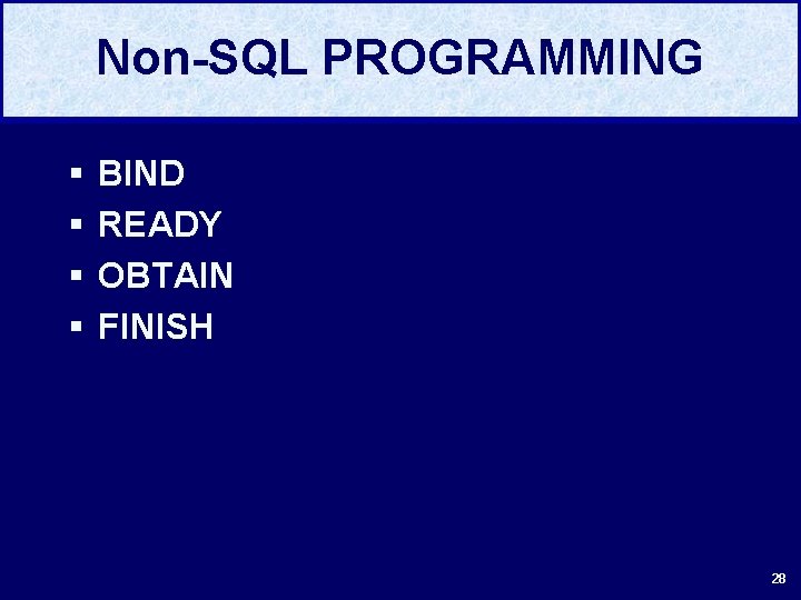 Non-SQL PROGRAMMING § § BIND READY OBTAIN FINISH 28 