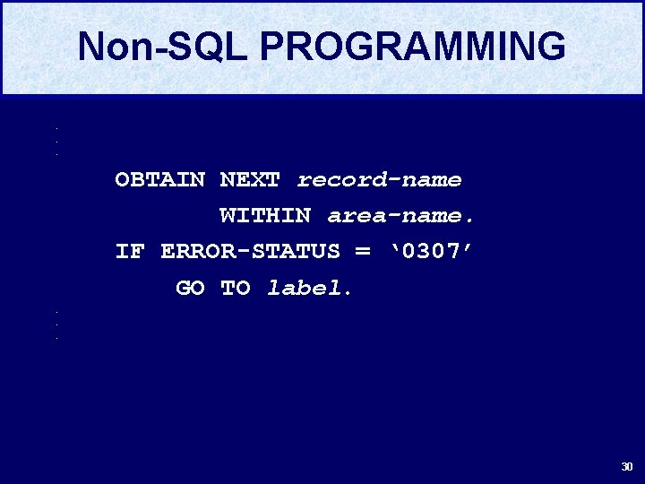 Non-SQL PROGRAMMING. . . OBTAIN NEXT record-name WITHIN area-name. IF ERROR-STATUS = ‘ 0307’
