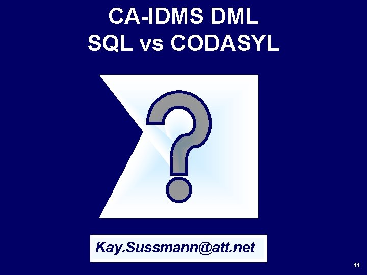 CA-IDMS DML SQL vs CODASYL Kay. Sussmann@att. net 41 