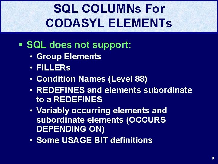 SQL COLUMNs For CODASYL ELEMENTs § SQL does not support: • • Group Elements