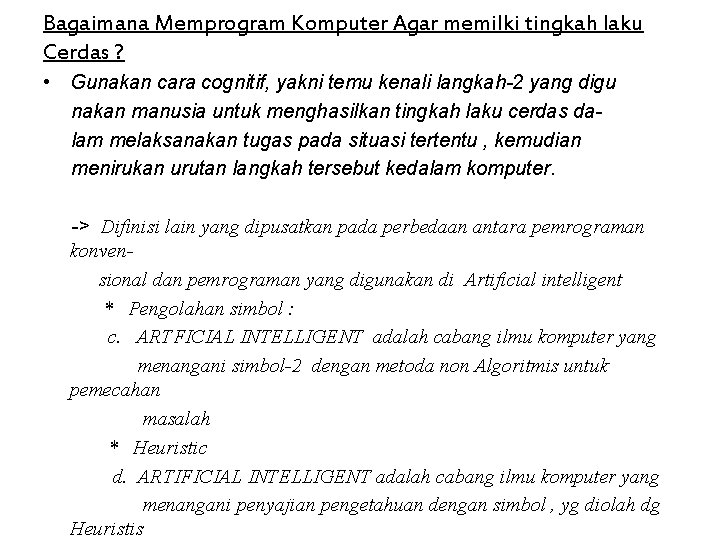 Bagaimana Memprogram Komputer Agar memilki tingkah laku Cerdas ? • Gunakan cara cognitif, yakni