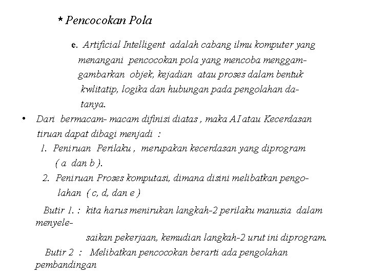 * Pencocokan Pola e. Artificial Intelligent adalah cabang ilmu komputer yang menangani pencocokan pola