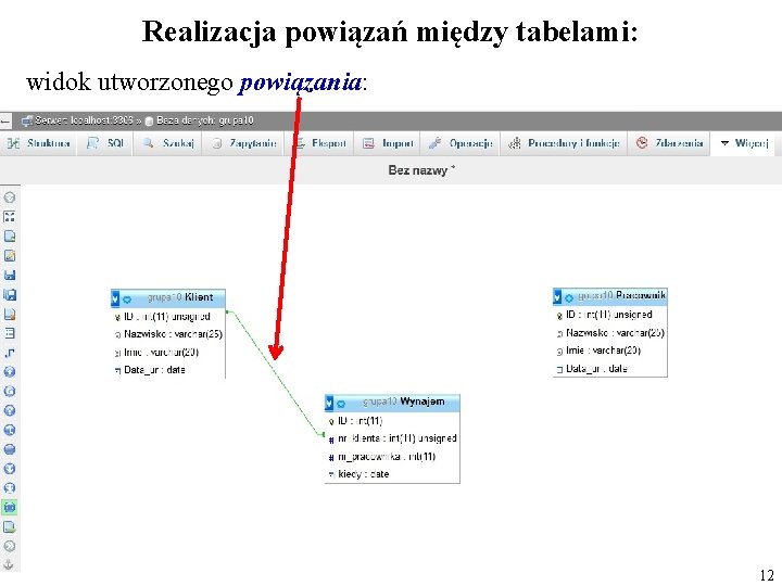 Realizacja powiązań między tabelami: widok utworzonego powiązania: 12 