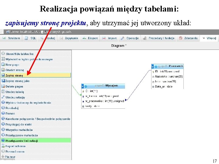 Realizacja powiązań między tabelami: zapisujemy stronę projektu, aby utrzymać jej utworzony układ: 17 