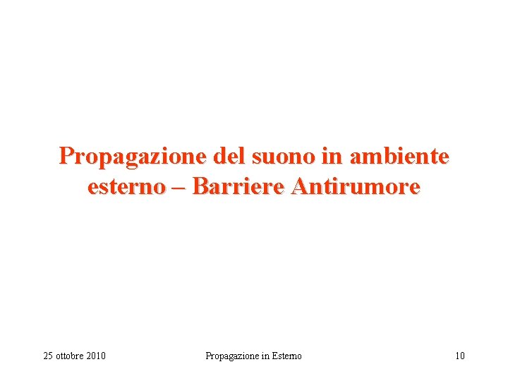 Propagazione del suono in ambiente esterno – Barriere Antirumore 25 ottobre 2010 Propagazione in