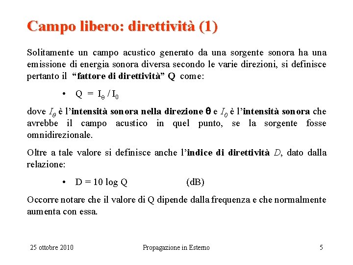 Campo libero: direttività (1) Solitamente un campo acustico generato da una sorgente sonora ha