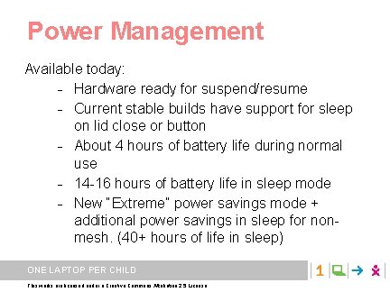 Power Management Available today: Hardware ready for suspend/resume Current stable builds have support for