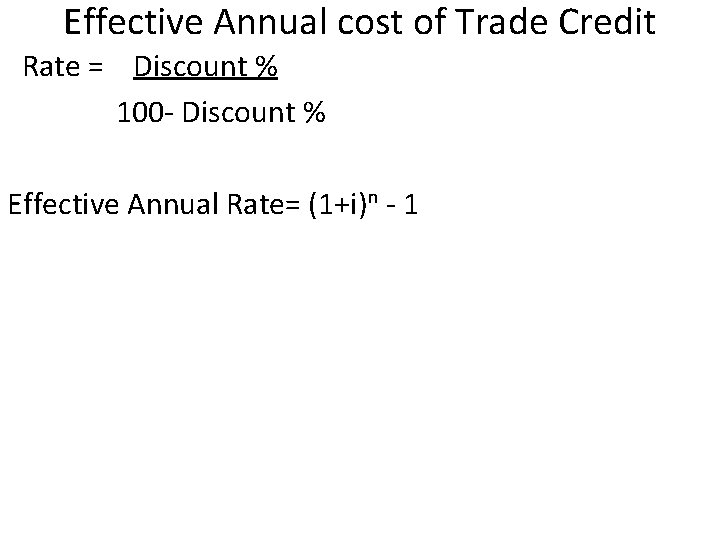 Effective Annual cost of Trade Credit Rate = Discount % 100 - Discount %