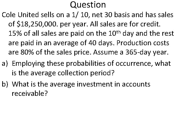 Question Cole United sells on a 1/ 10, net 30 basis and has sales