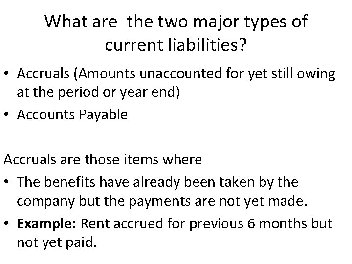 What are the two major types of current liabilities? • Accruals (Amounts unaccounted for